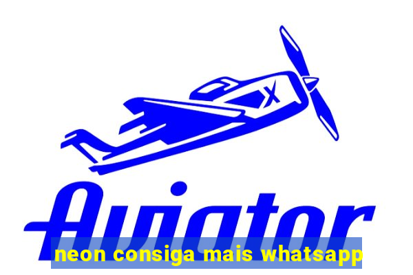 neon consiga mais whatsapp